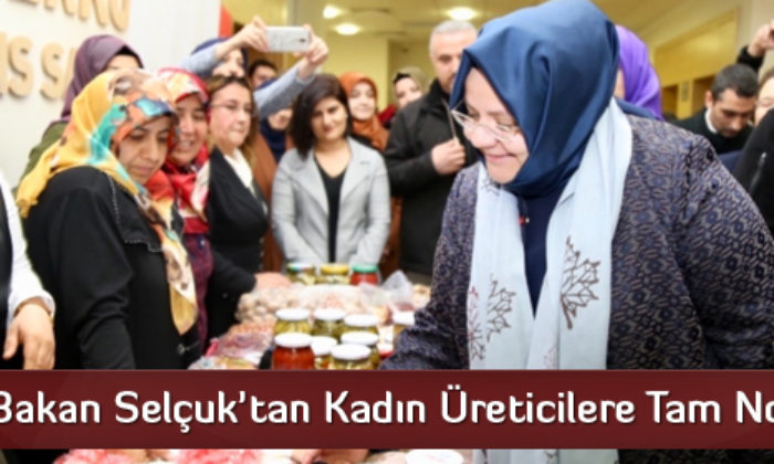 Bakan Selçuk’tan Kadın Üreticilere Tam Not