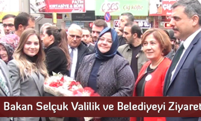 Bakan Selçuk Valilik ve Belediyeyi Ziyaret Etti