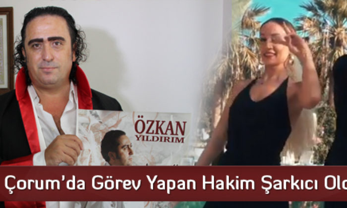 Çorum’da Görev Yapan Hakim Şarkıcı Oldu