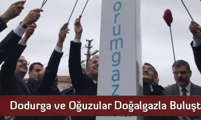 Dodurga ve Oğuzular Doğalgazla Buluştu