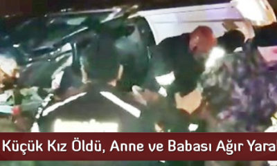 Küçük Kız Öldü, Anne ve Babası Yaralı