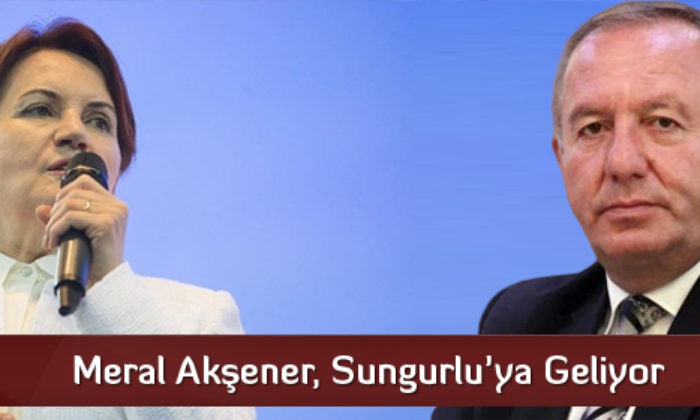 Meral Akşener, Sungurlu’ya Geliyor
