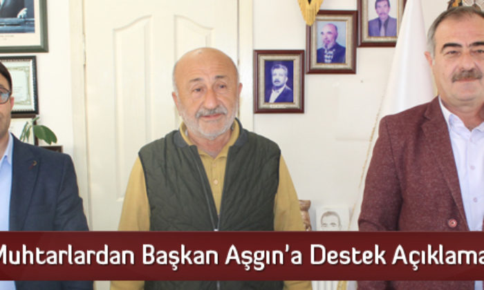 Muhtarlardan Başkan Aşgın’a Destek Açıklaması