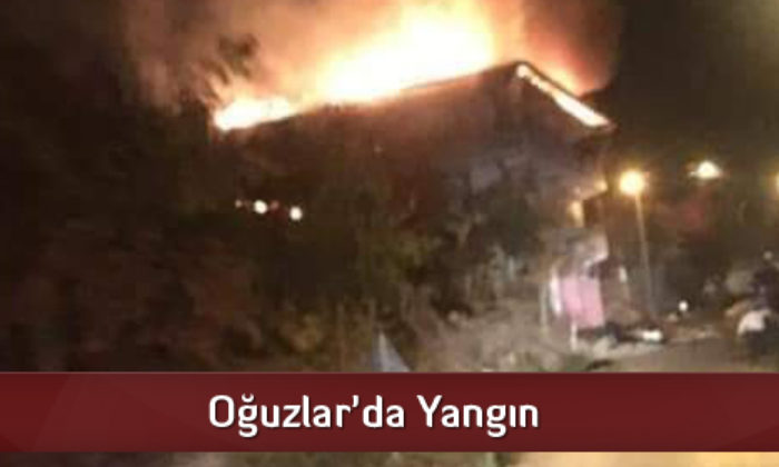 Oğuzlar’da Yangın