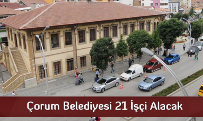 Çorum Belediyesi 21 İşçi Alacak