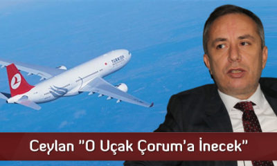 Ceylan “O Uçak Çorum’a İnecek”