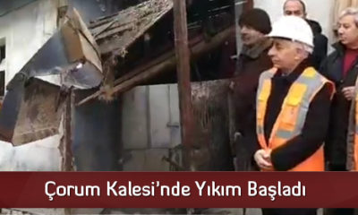 Çorum Kalesi’nde Yıkım Başladı