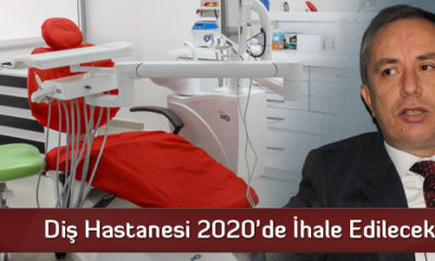 Diş Hastanesi 2020’de İhale Edilecek