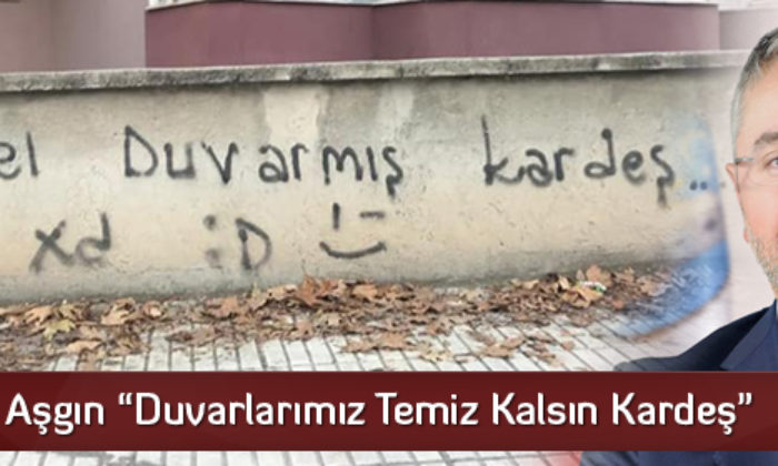 Başkan Aşgın Duvar Yazılarından Şikayetçi