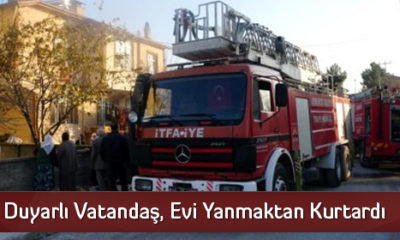 Duyarlı Vatandaş, Evi Yanmaktan Kurtardı
