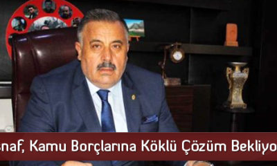 “Esnaf, Kamu Borçlarına Köklü Çözüm Bekliyor”