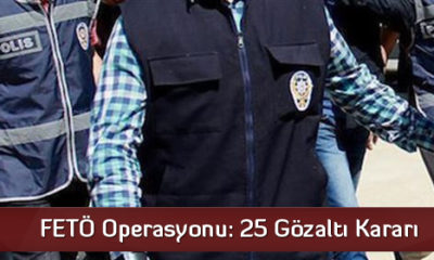 FETÖ Operasyonu: 25 Gözaltı Kararı