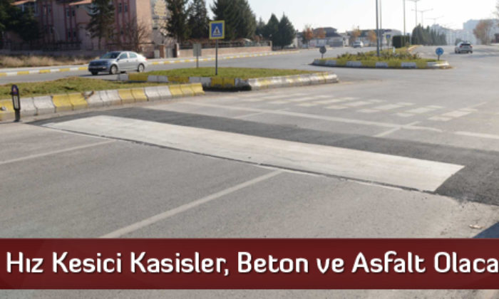 Hız Kesici Kasisler, Beton ve Asfalt Olacak
