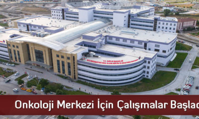 Onkoloji Merkezi İçin Çalışmalar Başladı