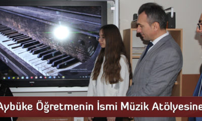 Şehit Aybüke Öğretmenin İsmi Müzik Atölyesine  Verildi