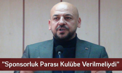 “Sponsorluk Parası Kulübe Verilmeliydi”