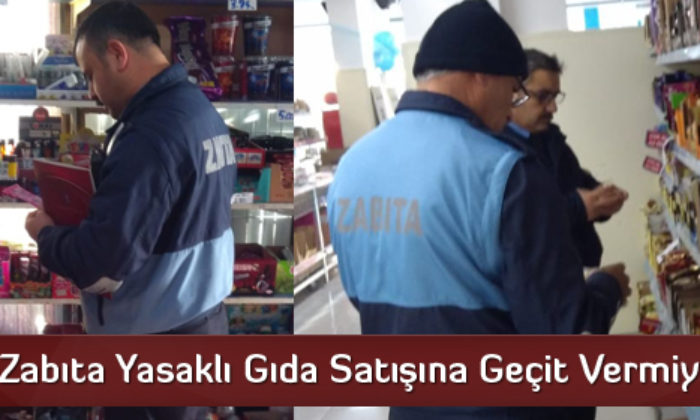Zabıta Yasaklı Gıda Satışına Geçit Vermiyor