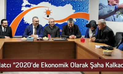 Ahlatcı “2020’de Ekonomik Olarak Şaha Kalkacağız”