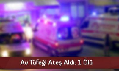Av tüfeği Ateş Aldı: 1 Ölü