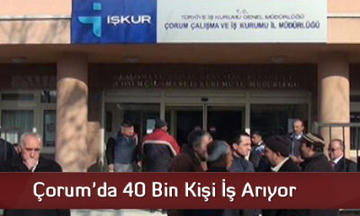 Çorum’da 40 Bin Kişi İş Arıyor