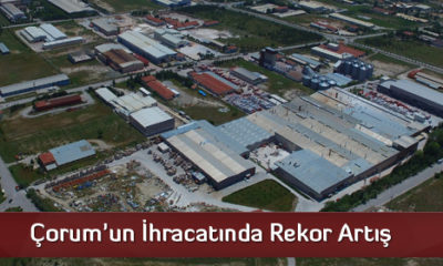 Çorum’un İhracatında Rekor Artış