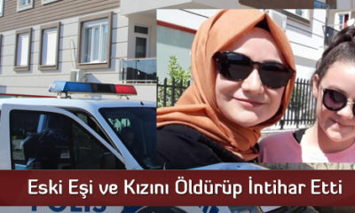 Eski Eşi ve Kızını Öldürüp İntihar Etti