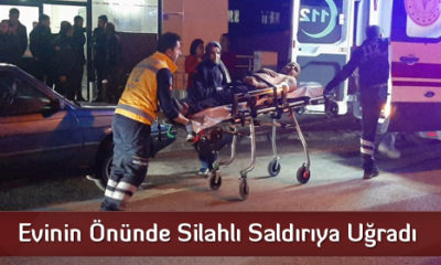 Evinin Önünde Silahlı Saldırıya Uğradı