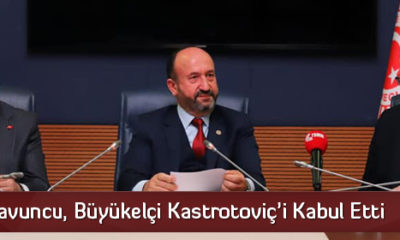 Kavuncu, Büyükelçi Kastrotoviç’i Kabul Etti