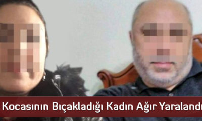 Kocasının Bıçakladığı Kadın Ağır Yaralandı