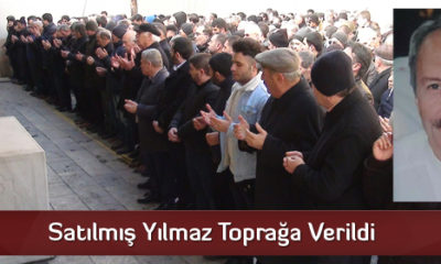 Satılmış Yılmaz Toprağa Verildi