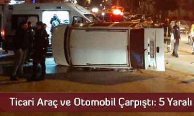 Ticari Araç ve Otomobil Çarpıştı: 5 Yaralı