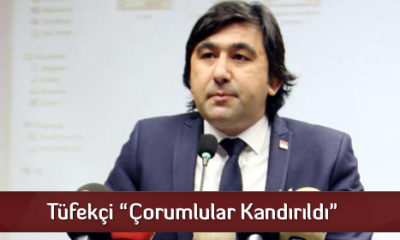 Tüfekçi “Çorumlular Kandırıldı”