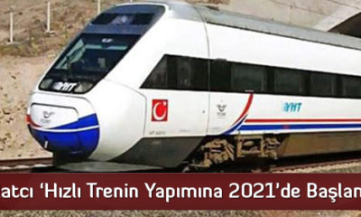 Ahlatcı ‘Hızlı Trenin Yapımına 2021’de Başlanacak’
