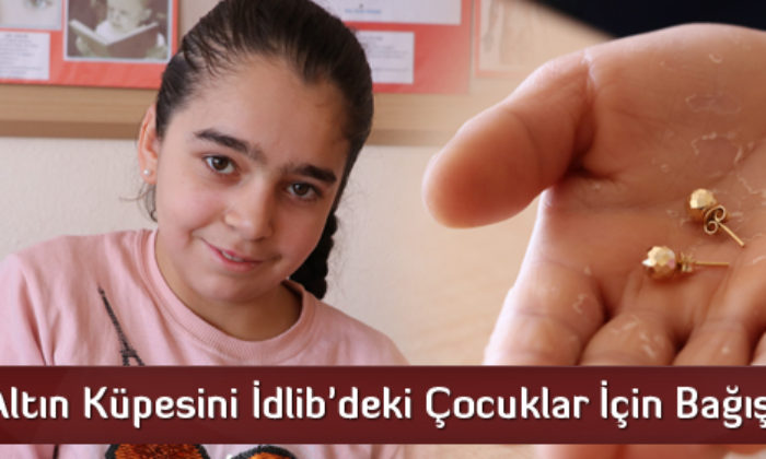 Altın Küpesini İdlib’deki Çocuklar İçin Bağışladı