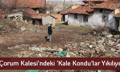 Çorum Kalesi’ndeki ‘Kale Kondu’lar Yıkılıyor