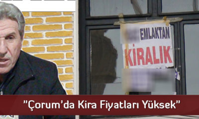 “Çorum’da Kira Fiyatları Yüksek”