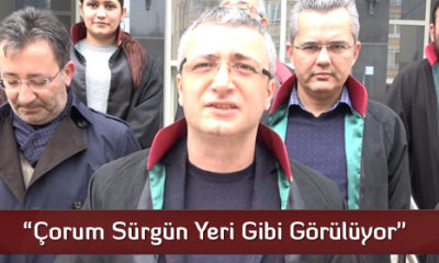 “Çorum Sürgün Yeri Gibi Görülüyor”