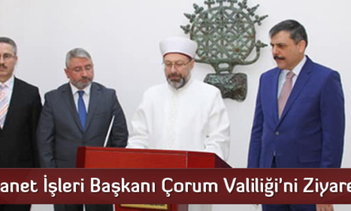 Diyanet İşleri Başkanı Çorum Valiliği’ni Ziyaret Etti