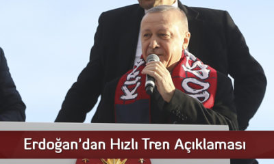 Erdoğan’dan Hızlı Tren Açıklaması