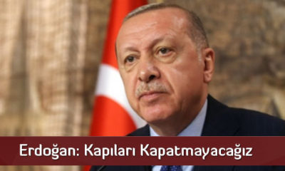 Erdoğan: Kapıları Kapatmayacağız