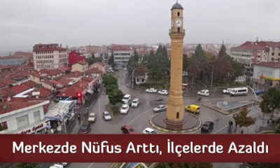 Merkezde Nüfus Arttı, İlçelerde Azaldı