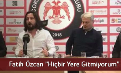 Fatih Özcan “Hiçbir Yere Gitmiyorum”