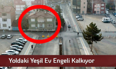 Yoldaki Yeşil Ev Engeli Kalkıyor
