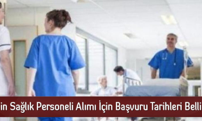 32 Bin Sağlık Personeli Alımı İçin Başvuru Tarihleri Belli Oldu