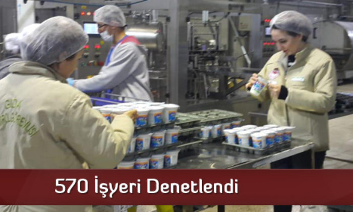 570 İşyeri Denetlendi