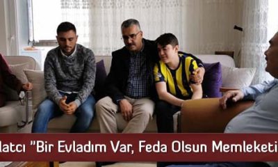 Ahlatcı “Bir Evladım Var, Oda Feda Olsun Memleketime”