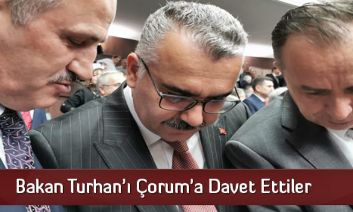 Bakan Turhan’ı Çorum’a Davet Ettiler
