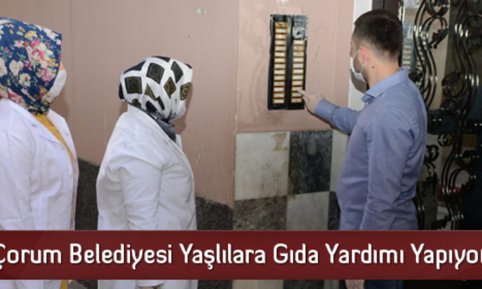 Çorum Belediyesi Yaşlılara Gıda Yardımı Yapıyor