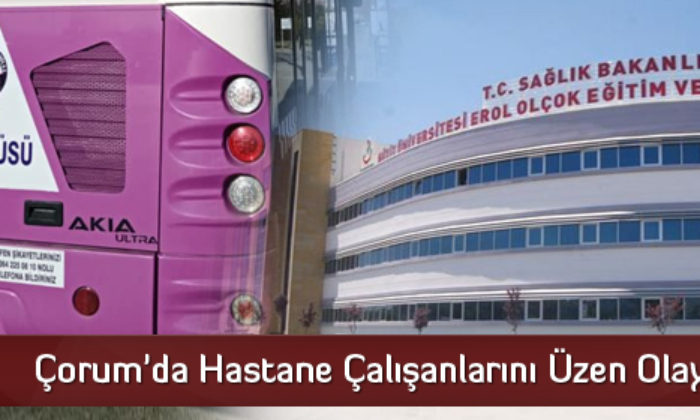 Çorum’da Hastane Çalışanlarını Üzen Olay!