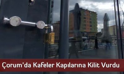 Çorum’da Kafeler Kapılarına Kilit Vurdu